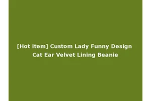 [Hot Item] Custom Lady Funny Design Cat Ear Velvet Lining Beanie