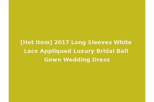 [Hot Item] 2017 Long Sleeves White Lace Appliqued Luxury Bridal Ball Gown Wedding Dress