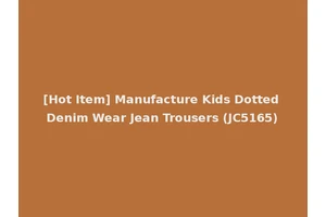 [Hot Item] Manufacture Kids Dotted Denim Wear Jean Trousers (JC5165)