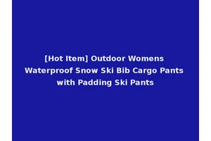 [Hot Item] Outdoor Womens Waterproof Snow Ski Bib Cargo Pants with Padding Ski Pants