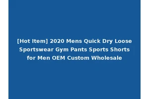 [Hot Item] 2020 Mens Quick Dry Loose Sportswear Gym Pants Sports Shorts for Men OEM Custom Wholesale