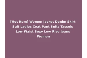 [Hot Item] Women Jacket Denim Skirt Suit Ladies Coat Pant Suits Tassels Low Waist Sexy Low Rise Jeans Women