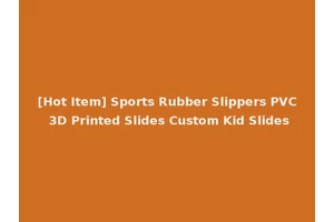 [Hot Item] Sports Rubber Slippers PVC 3D Printed Slides Custom Kid Slides