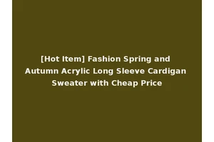 [Hot Item] Fashion Spring and Autumn Acrylic Long Sleeve Cardigan Sweater with Cheap Price