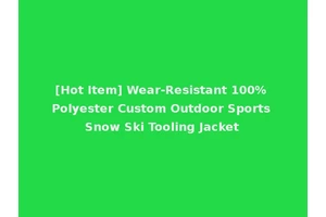 [Hot Item] Wear-Resistant 100% Polyester Custom Outdoor Sports Snow Ski Tooling Jacket