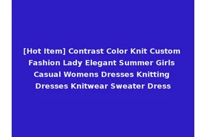 [Hot Item] Contrast Color Knit Custom Fashion Lady Elegant Summer Girls Casual Womens Dresses Knitting Dresses Knitwear Sweater Dress