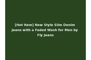 [Hot Item] New Style Slim Denim Jeans with a Faded Wash for Men by Fly Jeans