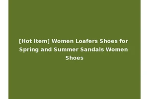 [Hot Item] Women Loafers Shoes for Spring and Summer Sandals Women Shoes
