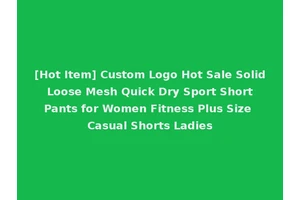 [Hot Item] Custom Logo Hot Sale Solid Loose Mesh Quick Dry Sport Short Pants for Women Fitness Plus Size Casual Shorts Ladies