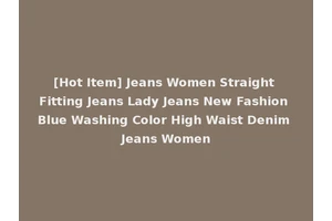 [Hot Item] Jeans Women Straight Fitting Jeans Lady Jeans New Fashion Blue Washing Color High Waist Denim Jeans Women