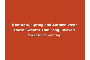 [Hot Item] Spring and Autumn Wear Loose Sweater Thin Long-Sleeved Sweater Short Top