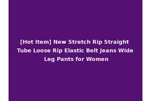 [Hot Item] New Stretch Rip Straight Tube Loose Rip Elastic Belt Jeans Wide Leg Pants for Women
