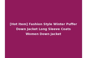 [Hot Item] Fashion Style Winter Puffer Down Jacket Long Sleeve Coats Women Down Jacket