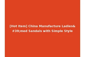 [Hot Item] China Manufacture Ladies'med Sandals with Simple Style