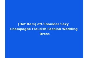 [Hot Item] off-Shoulder Sexy Champagne Flourish Fashion Wedding Dress