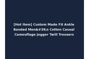 [Hot Item] Custom Made Fit Ankle Banded Men's Cotton Casual Camouflage Jogger Twill Trousers