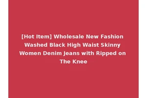 [Hot Item] Wholesale New Fashion Washed Black High Waist Skinny Women Denim Jeans with Ripped on The Knee