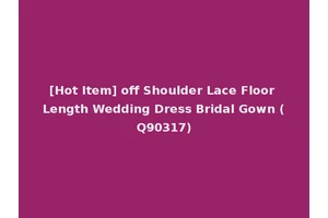 [Hot Item] off Shoulder Lace Floor Length Wedding Dress Bridal Gown (Q90317)