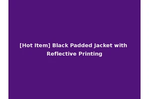 [Hot Item] Black Padded Jacket with Reflective Printing