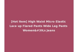 [Hot Item] High Waist Micro Elastic Lace up Flared Pants Wide Leg Pants Women's Jeans