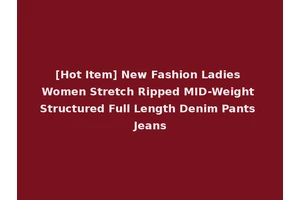 [Hot Item] New Fashion Ladies Women Stretch Ripped MID-Weight Structured Full Length Denim Pants Jeans