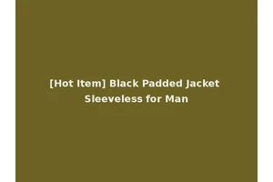 [Hot Item] Black Padded Jacket Sleeveless for Man