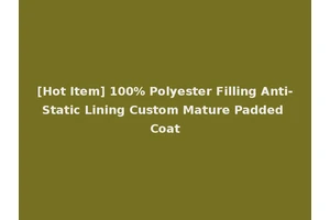 [Hot Item] 100% Polyester Filling Anti-Static Lining Custom Mature Padded Coat