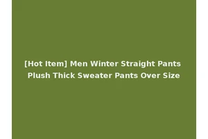 [Hot Item] Men Winter Straight Pants Plush Thick Sweater Pants Over Size