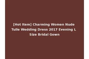 [Hot Item] Charming Women Nude Tulle Wedding Dress 2017 Evening L Size Bridal Gown