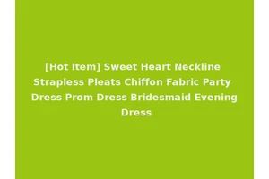 [Hot Item] Sweet Heart Neckline Strapless Pleats Chiffon Fabric Party Dress Prom Dress Bridesmaid Evening Dress
