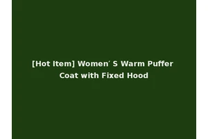 [Hot Item] Women′ S Warm Puffer Coat with Fixed Hood