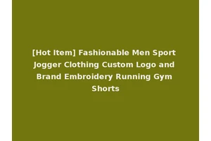 [Hot Item] Fashionable Men Sport Jogger Clothing Custom Logo and Brand Embroidery Running Gym Shorts