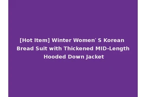 [Hot Item] Winter Women′ S Korean Bread Suit with Thickened MID-Length Hooded Down Jacket