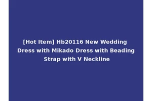 [Hot Item] Hb20116 New Wedding Dress with Mikado Dress with Beading Strap with V Neckline