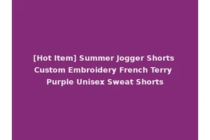 [Hot Item] Summer Jogger Shorts Custom Embroidery French Terry Purple Unisex Sweat Shorts