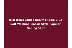 [Hot Item] Ladies Denim Middle Blue Soft Washing Classic Style Popular Selling Skirt