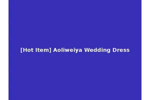 [Hot Item] Aoliweiya Wedding Dress