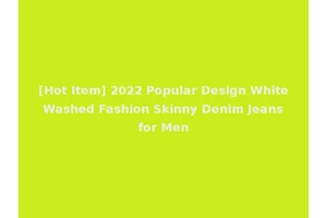 [Hot Item] 2022 Popular Design White Washed Fashion Skinny Denim Jeans for Men