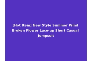 [Hot Item] New Style Summer Wind Broken Flower Lace-up Short Casual Jumpsuit