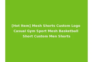[Hot Item] Mesh Shorts Custom Logo Casual Gym Sport Mesh Basketball Short Custom Men Shorts