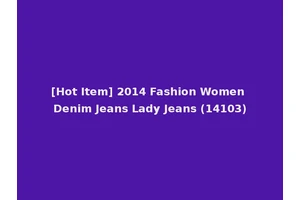 [Hot Item] 2014 Fashion Women Denim Jeans Lady Jeans (14103)