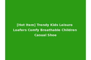 [Hot Item] Trendy Kids Leisure Loafers Comfy Breathable Children Casual Shoe