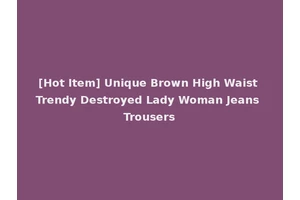 [Hot Item] Unique Brown High Waist Trendy Destroyed Lady Woman Jeans Trousers