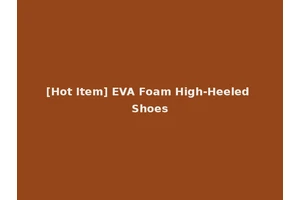 [Hot Item] EVA Foam High-Heeled Shoes