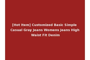 [Hot Item] Customized Basic Simple Casual Gray Jeans Womens Jeans High Waist Fit Denim