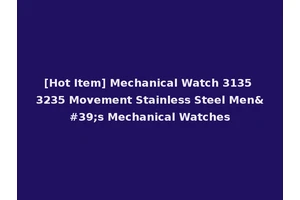 [Hot Item] Mechanical Watch 3135 3235 Movement Stainless Steel Men's Mechanical Watches