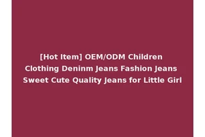[Hot Item] OEM/ODM Children Clothing Deninm Jeans Fashion Jeans Sweet Cute Quality Jeans for Little Girl