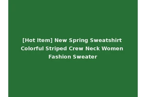 [Hot Item] New Spring Sweatshirt Colorful Striped Crew Neck Women Fashion Sweater
