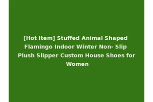 [Hot Item] Stuffed Animal Shaped Flamingo Indoor Winter Non- Slip Plush Slipper Custom House Shoes for Women
