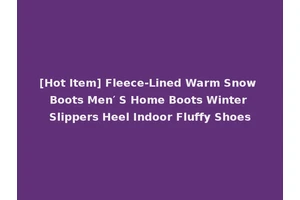 [Hot Item] Fleece-Lined Warm Snow Boots Men′ S Home Boots Winter Slippers Heel Indoor Fluffy Shoes
